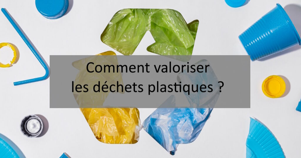 comment valoriser les déchets plastiques